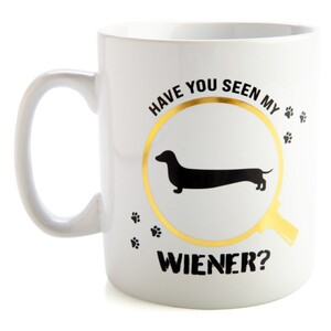 Have You Seen My Wiener Giant Coffee Mug