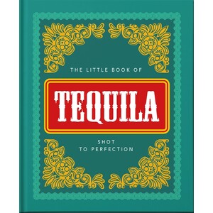 LITTLE BOOK OF TEQUILA: SHOT TO PERFECTION