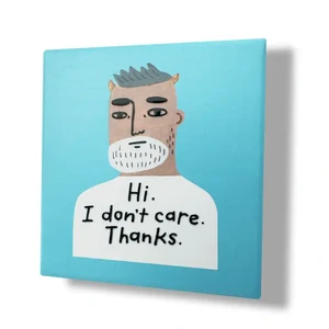 Hi. I Don't Care. Thanks. Deluxe Ceramic Coaster