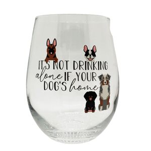 'It's Not Drinking Alone If Your Dog's Home' Wine Glass